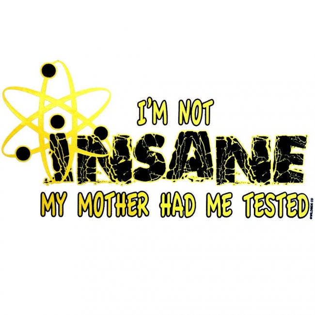 I´M NOT INSANE MY MOTHER HAD (853)