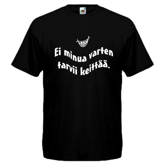 T-PAITA musta - Ei minua varten tarvii keittää. (2809)