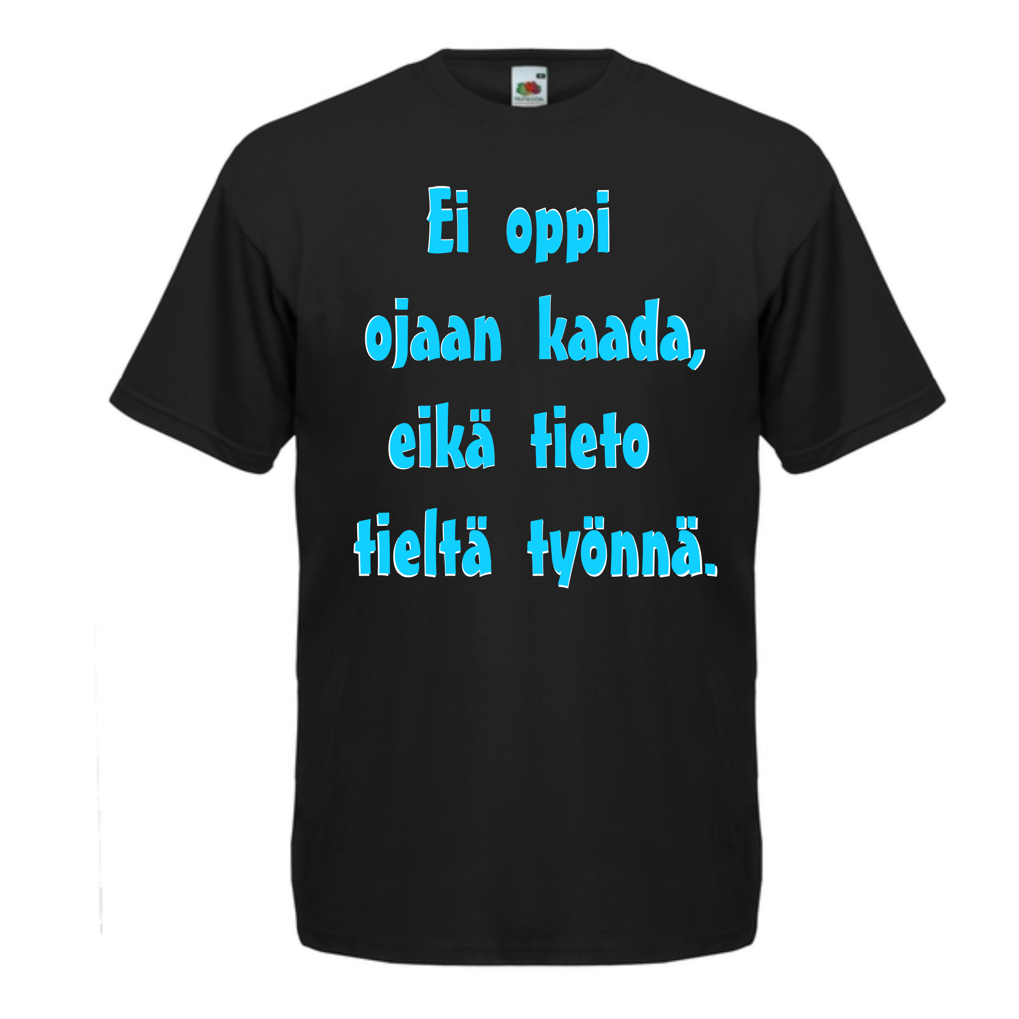 T-PAITA musta - Ei oppi ojaan kaada, eikä tieto tieltä työnnä. (5072)