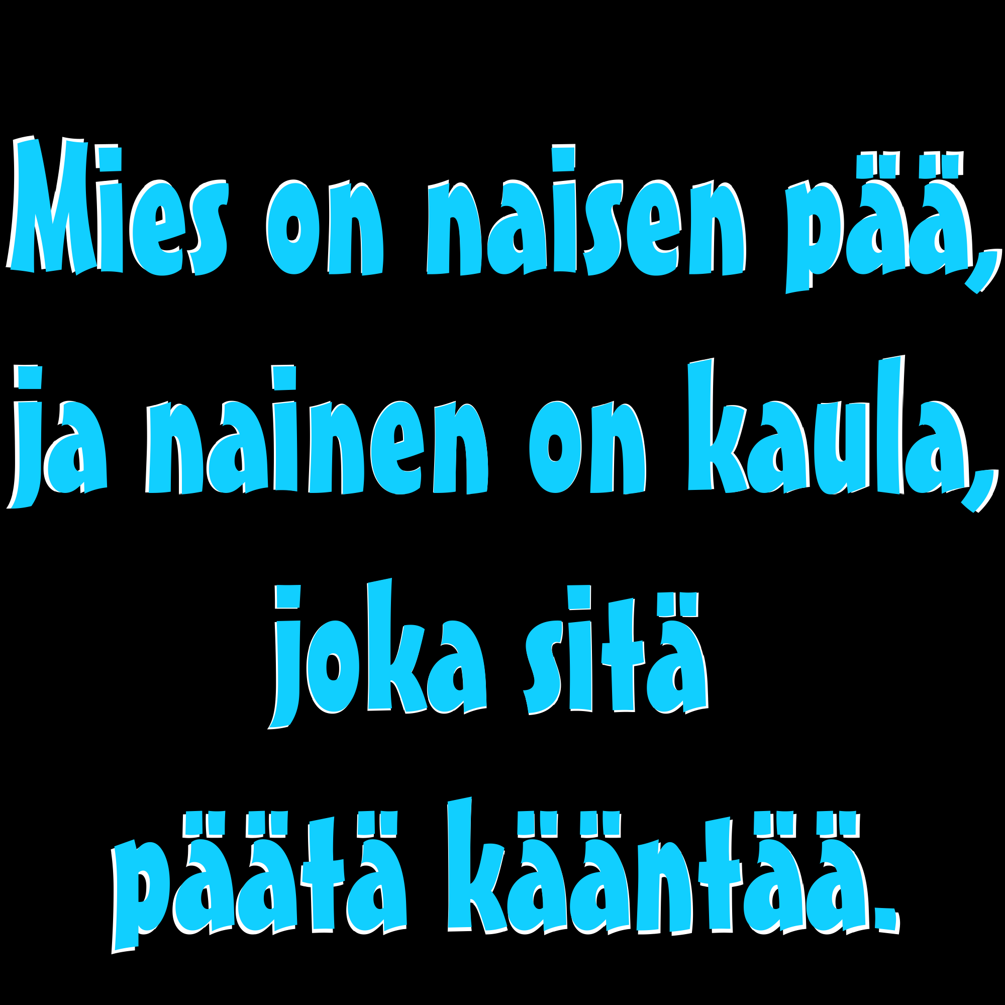 PAITAKUVA - Mies on naisen pää, ja nainen on kaula, joka sitä päätä kääntää. (5027)