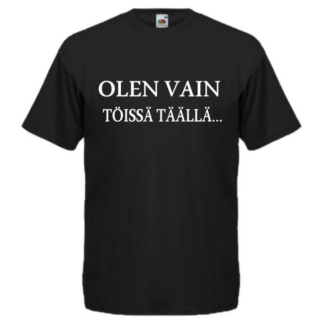 T-PAITA - OLEN VAIN TÖISSÄ TÄÄLLÄ txt  (2629)