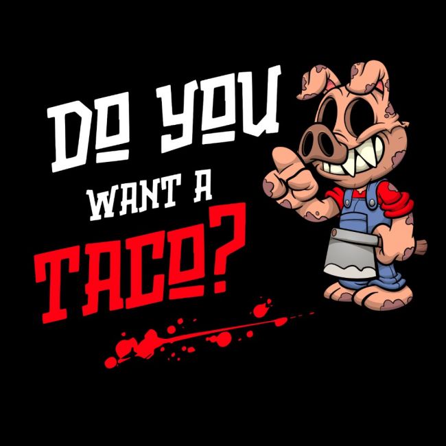 Paitakuva - Do You Want A Taco?