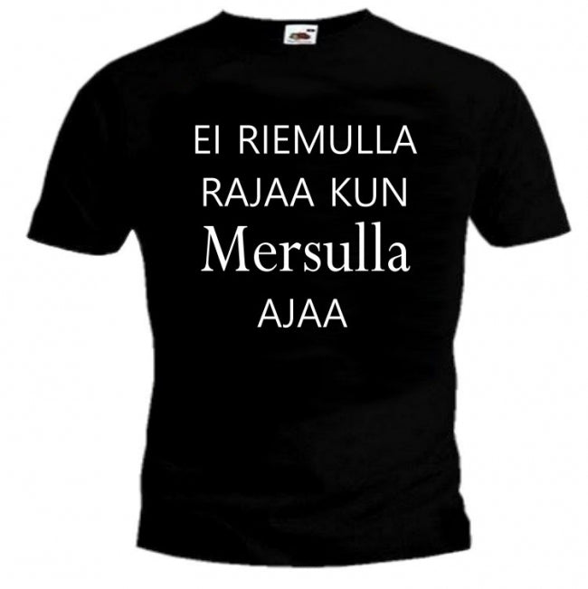 T-PAITA Mersu ei riemulla rajaa kun mersulla ajaa (00 1461)