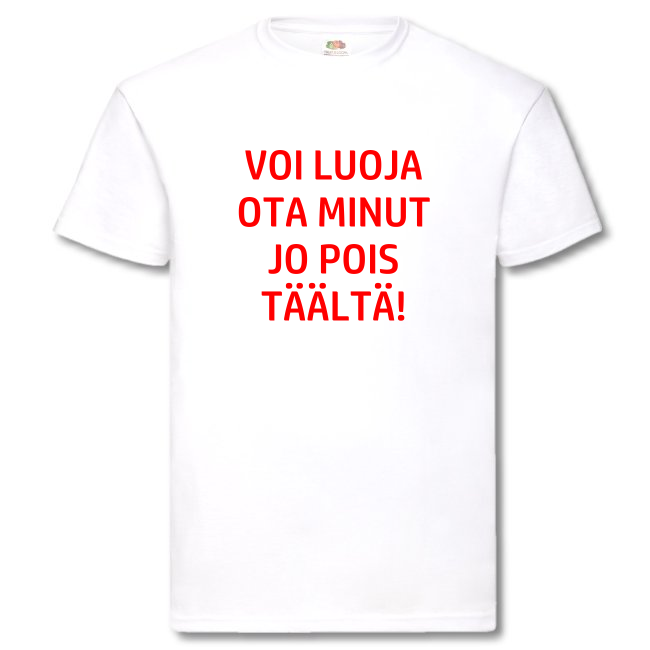 T-PAITA - VOI LUOJA OTA MINUT JO POIS TÄÄLTÄ (00 1930)