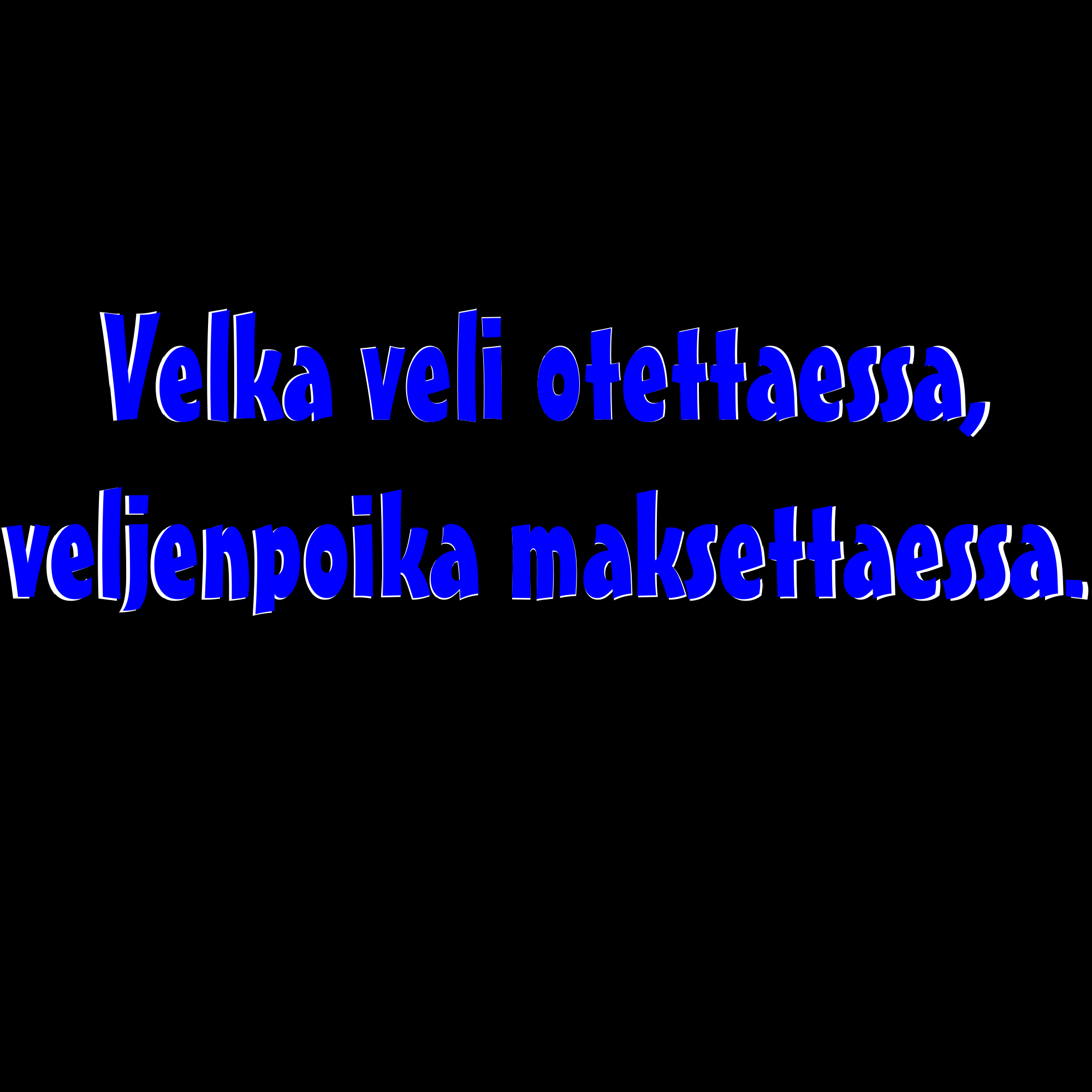 PAITAKUVA - Velka veli otettaessa, veljenpoika maksettaessa. (5004)