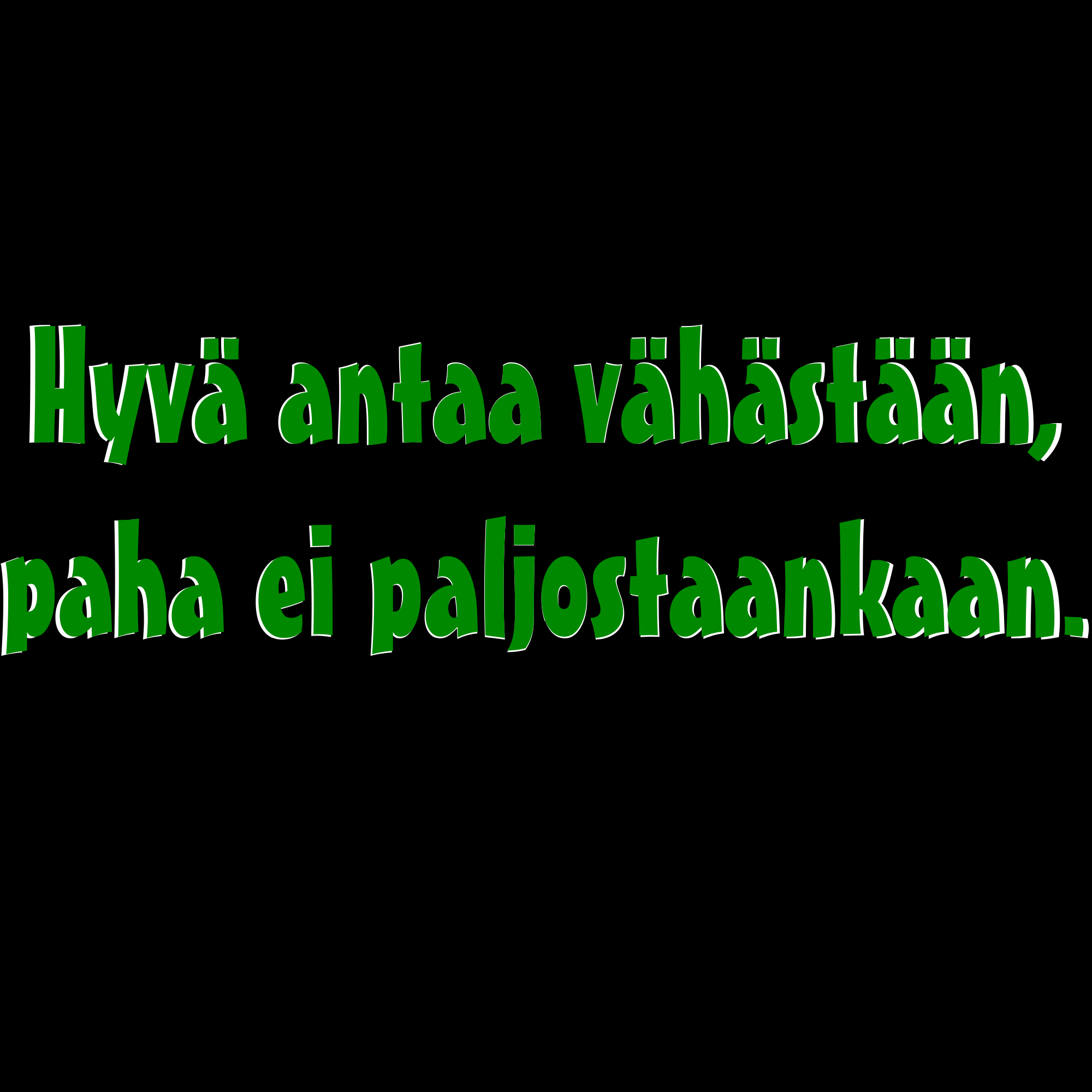 PAITAKUVA - Hyvä antaa vähästään, paha ei paljostaankaan. (5052)