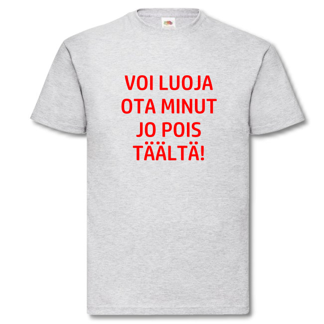 T-PAITA - VOI LUOJA OTA MINUT JO POIS TÄÄLTÄ (00 1930)