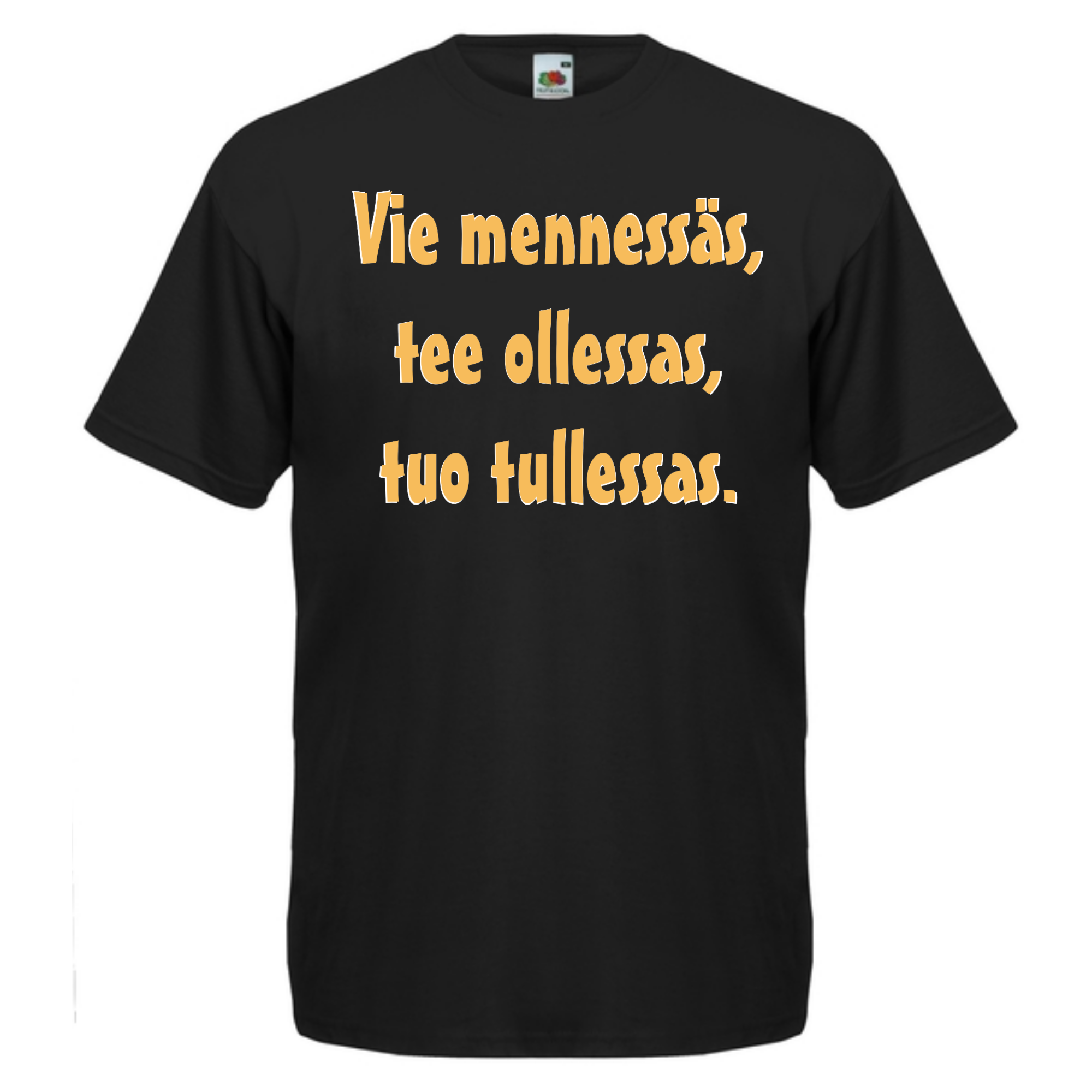 T-PAITA musta - Vie mennessäs, tee ollessas, tuo tullessas.